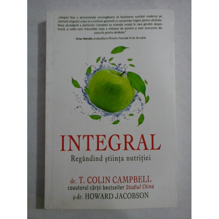 INTEGRAL Regandind stiinta nutritiei - T. Colin CAMPBELL / Howard JACOBSON INTEGRAL Regandind stiinta nutritiei - T. Colin CAMPBELL / Howard JACOBSON